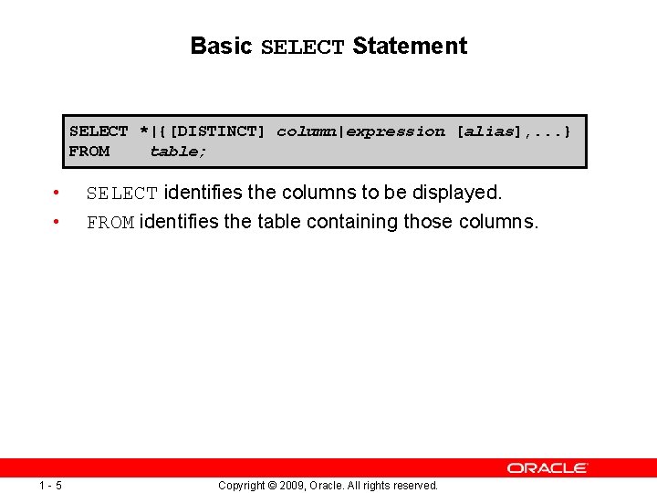 Basic SELECT Statement SELECT *|{[DISTINCT] column|expression [alias], . . . } FROM table; •
