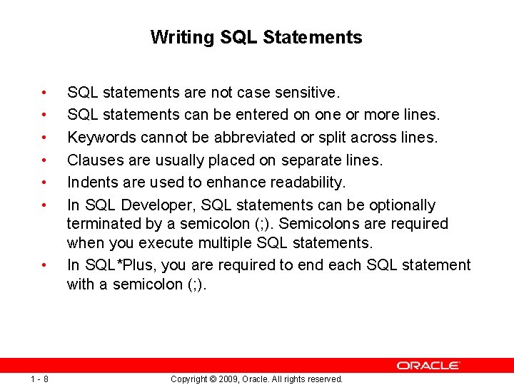 Writing SQL Statements • • 1 -8 SQL statements are not case sensitive. SQL