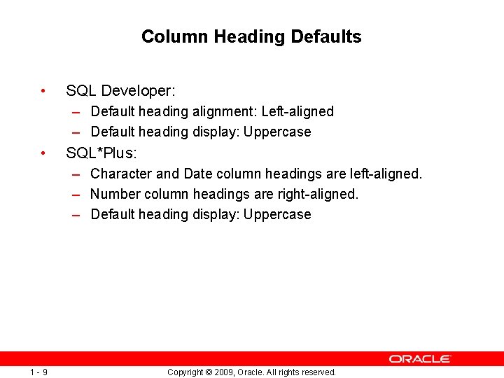 Column Heading Defaults • SQL Developer: – Default heading alignment: Left-aligned – Default heading
