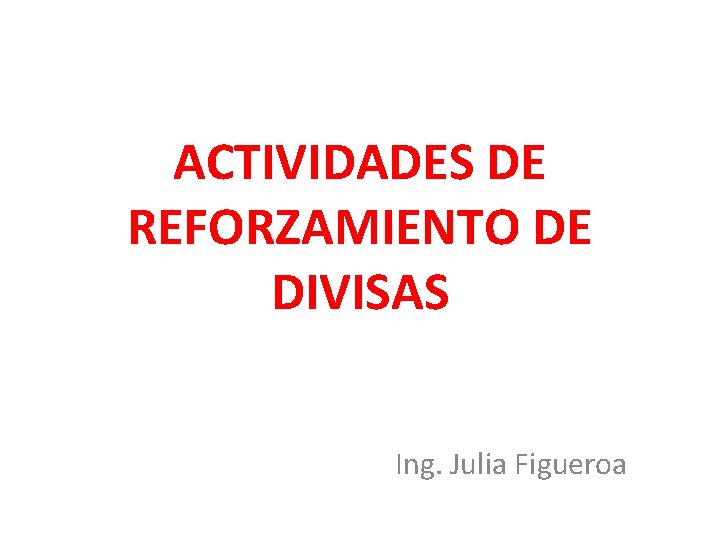ACTIVIDADES DE REFORZAMIENTO DE DIVISAS Ing. Julia Figueroa ACTIVIDADES DE REFORZAMIENTO DE DIVISAS Ing. Julia Figueroa