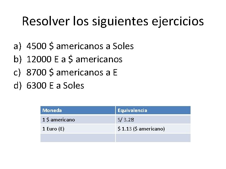 Resolver los siguientes ejercicios a) b) c) d) 4500 $ americanos a Soles 12000 Resolver los siguientes ejercicios a) b) c) d) 4500 $ americanos a Soles 12000