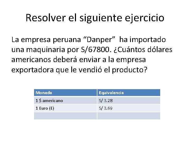 Resolver el siguiente ejercicio La empresa peruana “Danper” ha importado una maquinaria por S/67800. Resolver el siguiente ejercicio La empresa peruana “Danper” ha importado una maquinaria por S/67800.