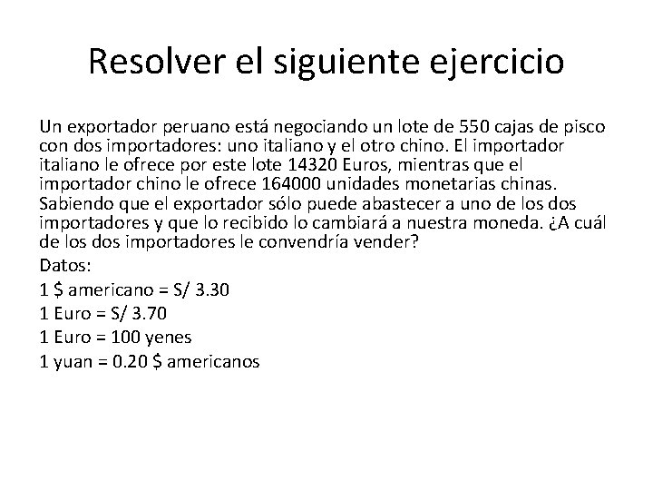 Resolver el siguiente ejercicio Un exportador peruano está negociando un lote de 550 cajas Resolver el siguiente ejercicio Un exportador peruano está negociando un lote de 550 cajas
