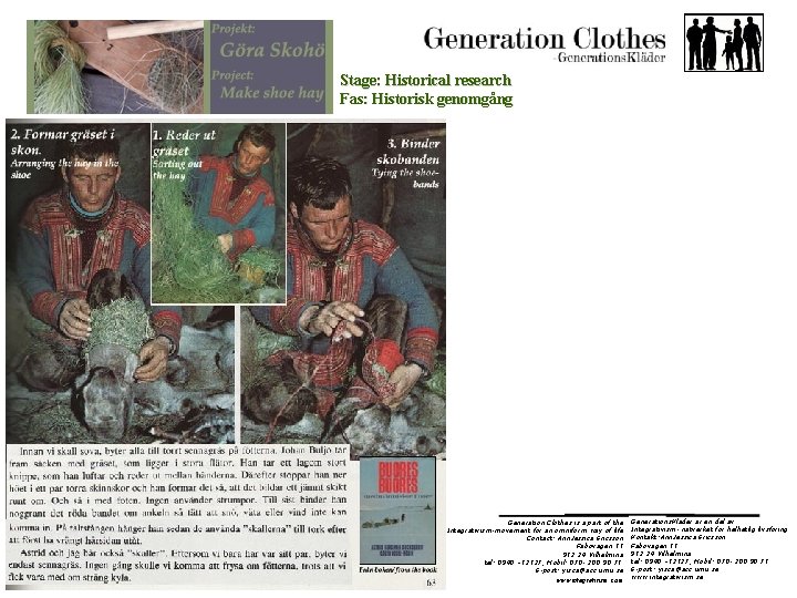 Stage: Historical research Fas: Historisk genomgång Generation Clothes is a part of the Integrativism-movement