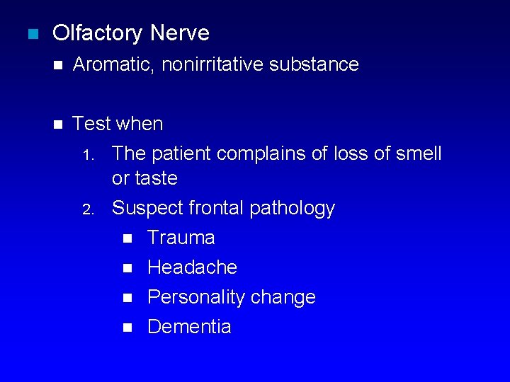 n Olfactory Nerve n Aromatic, nonirritative substance n Test when 1. The patient complains