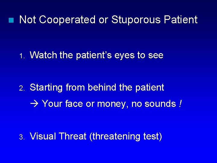 n Not Cooperated or Stuporous Patient 1. Watch the patient’s eyes to see 2.
