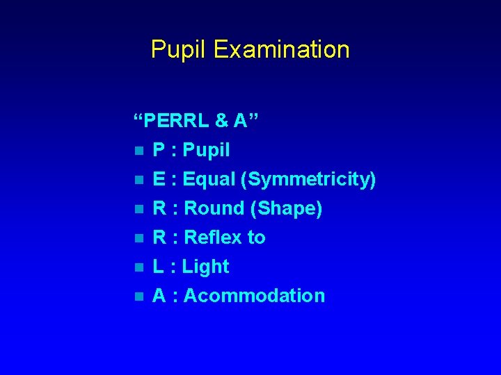 Pupil Examination “PERRL & A” n P : Pupil n E : Equal (Symmetricity)