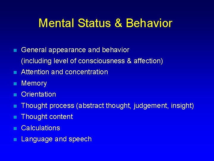 Mental Status & Behavior n General appearance and behavior (including level of consciousness &