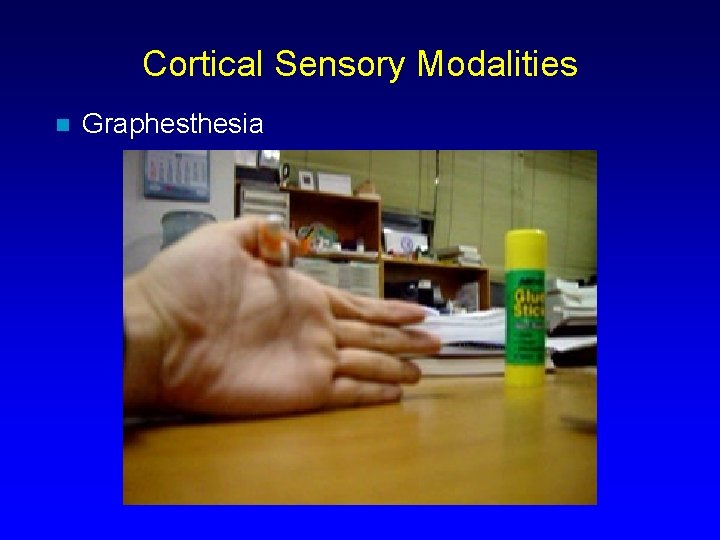 Cortical Sensory Modalities n Graphesthesia 