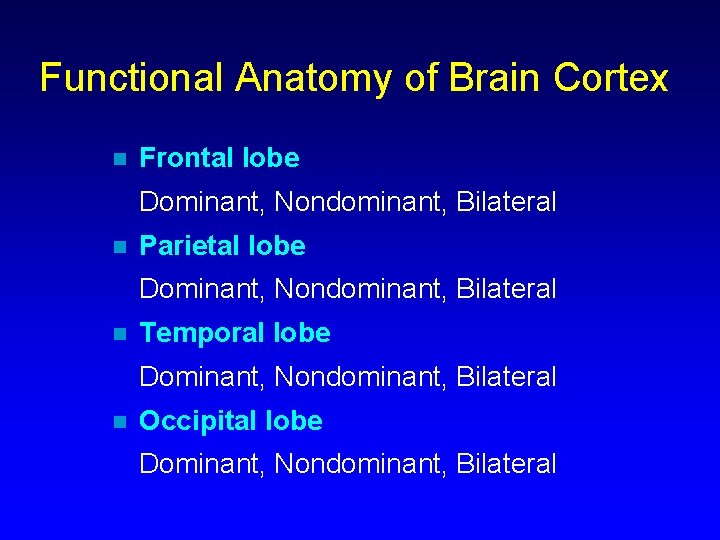 Functional Anatomy of Brain Cortex n Frontal lobe Dominant, Nondominant, Bilateral n Parietal lobe