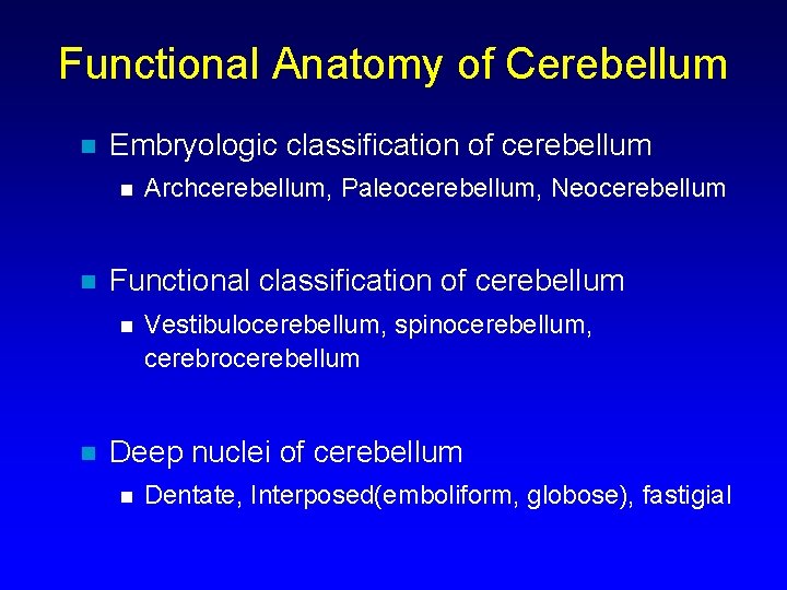 Functional Anatomy of Cerebellum n Embryologic classification of cerebellum n n Functional classification of