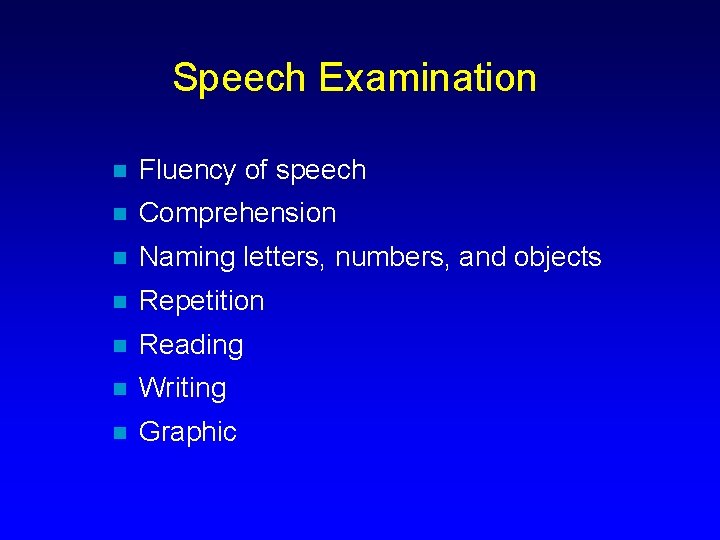 Speech Examination n Fluency of speech n Comprehension n Naming letters, numbers, and objects