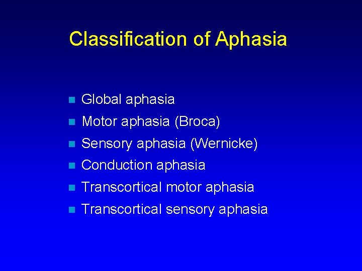 Classification of Aphasia n Global aphasia n Motor aphasia (Broca) n Sensory aphasia (Wernicke)