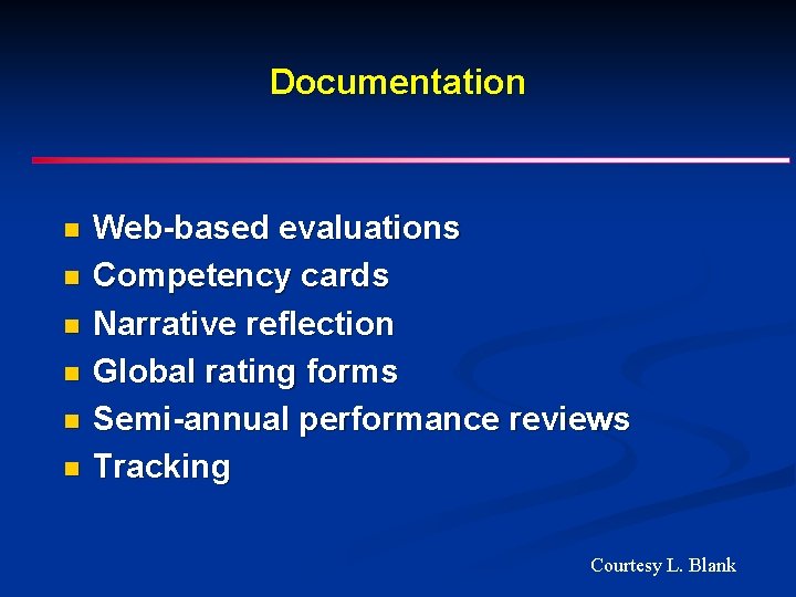 Documentation n n n Web-based evaluations Competency cards Narrative reflection Global rating forms Semi-annual