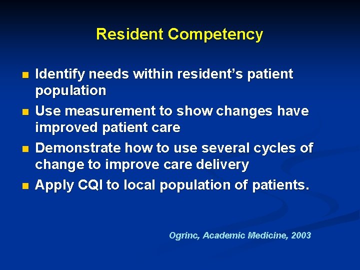 Resident Competency n n Identify needs within resident’s patient population Use measurement to show