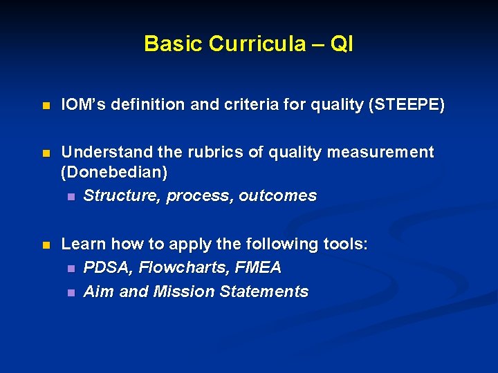 Basic Curricula – QI n IOM’s definition and criteria for quality (STEEPE) n Understand