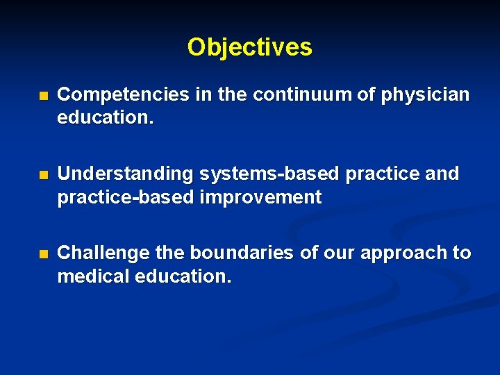 Objectives n Competencies in the continuum of physician education. n Understanding systems-based practice and