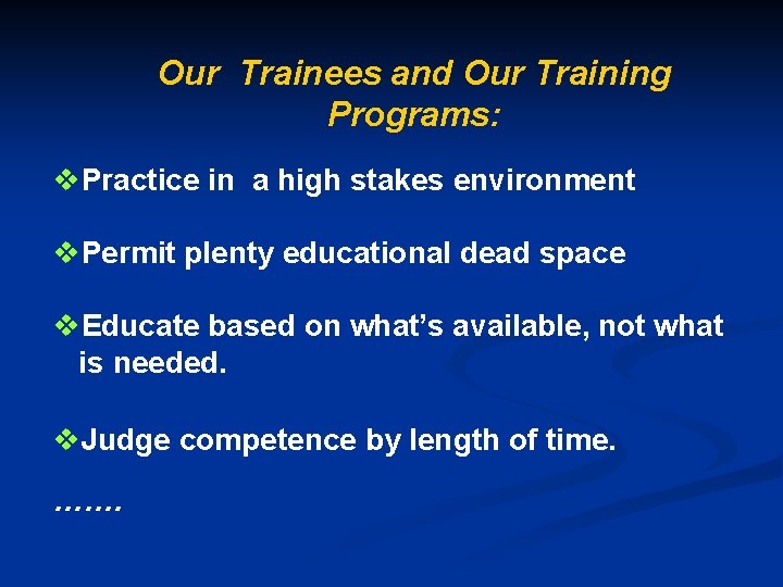 Our Trainees and Our Training Programs: v. Practice in a high stakes environment v.