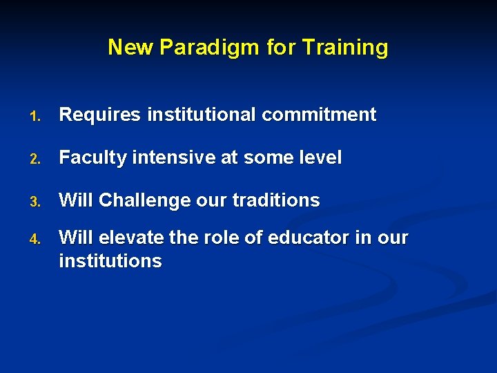 New Paradigm for Training 1. Requires institutional commitment 2. Faculty intensive at some level