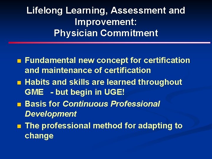 Lifelong Learning, Assessment and Improvement: Physician Commitment n n Fundamental new concept for certification