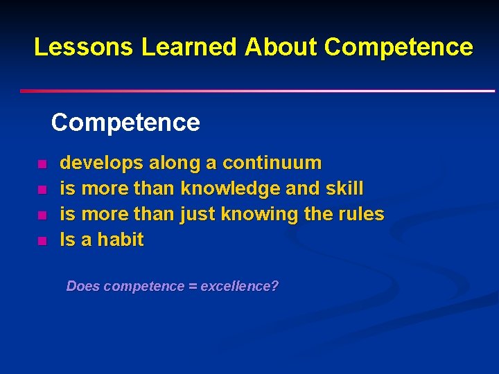 Lessons Learned About Competence n n develops along a continuum is more than knowledge