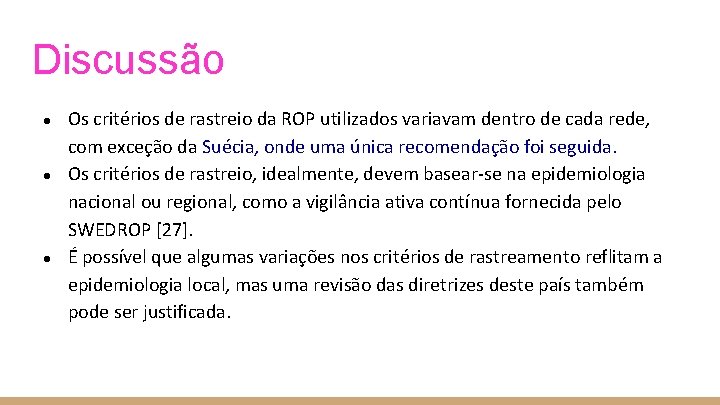 Discussão ● ● ● Os critérios de rastreio da ROP utilizados variavam dentro de