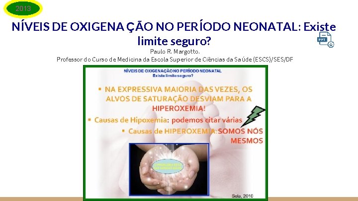 2013 NÍVEIS DE OXIGENA ÇÃO NO PERÍODO NEONATAL: Existe limite seguro? Paulo R. Margotto.