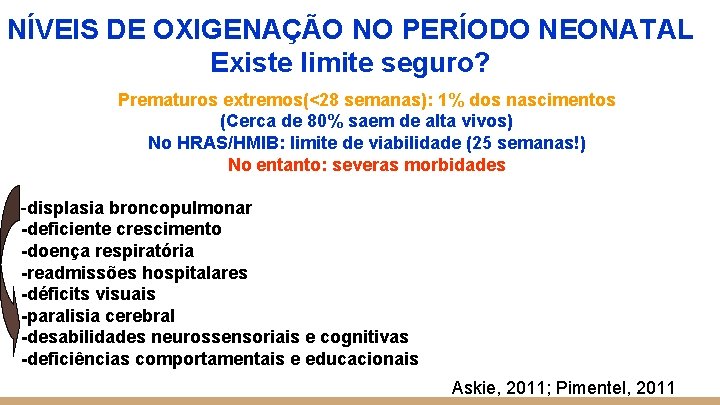 NÍVEIS DE OXIGENAÇÃO NO PERÍODO NEONATAL Existe limite seguro? Prematuros extremos(<28 semanas): 1% dos