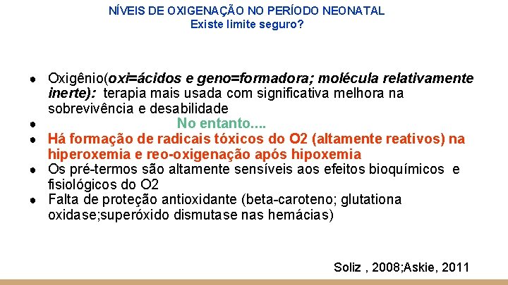 NÍVEIS DE OXIGENAÇÃO NO PERÍODO NEONATAL Existe limite seguro? ● Oxigênio(oxi=ácidos e geno=formadora; molécula