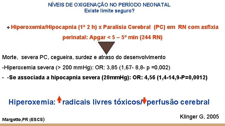 NÍVEIS DE OXIGENAÇÃO NO PERÍODO NEONATAL Existe limite seguro? v Hiperoxemia/Hipocapnia (1ª 2 h)