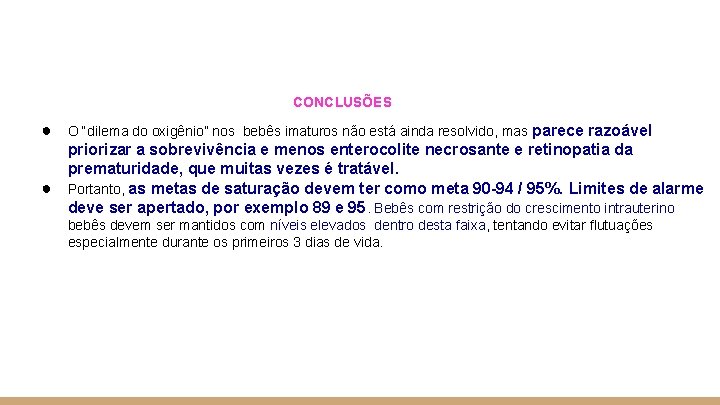 CONCLUSÕES ● ● O “dilema do oxigênio” nos bebês imaturos não está ainda resolvido,