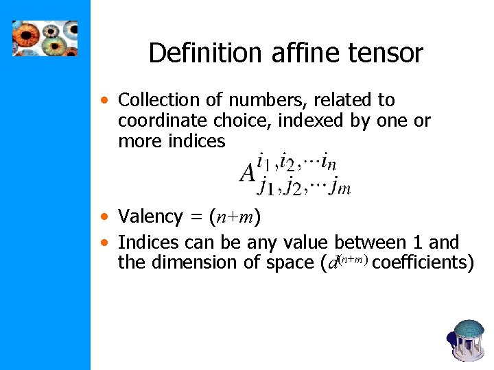 Definition affine tensor • Collection of numbers, related to coordinate choice, indexed by one