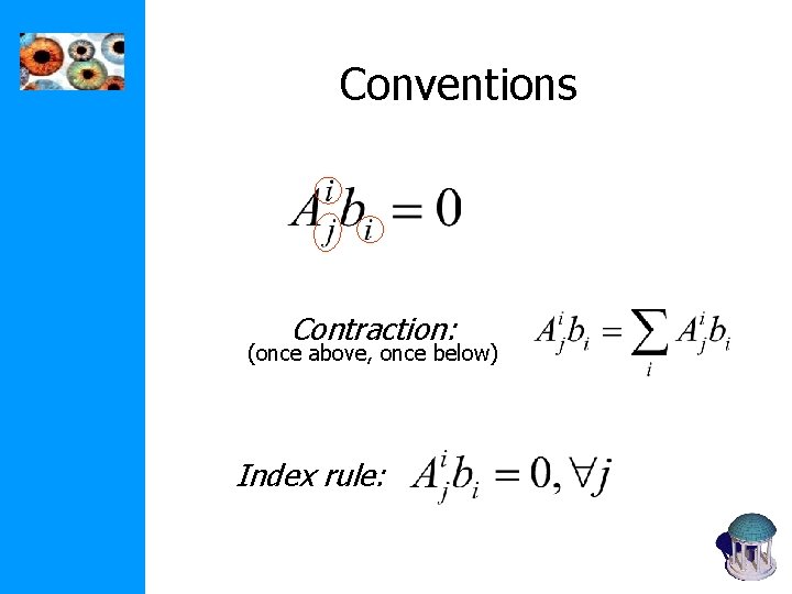 Conventions Contraction: (once above, once below) Index rule: 