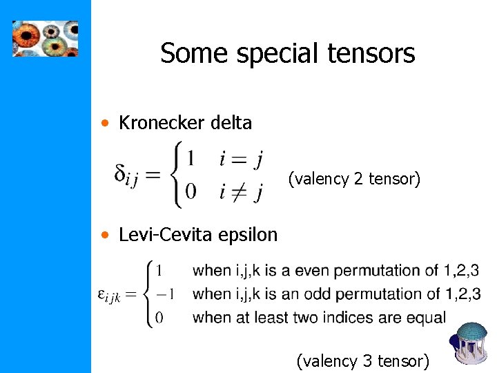 Some special tensors • Kronecker delta (valency 2 tensor) • Levi-Cevita epsilon (valency 3