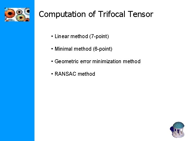 Computation of Trifocal Tensor • Linear method (7 -point) • Minimal method (6 -point)
