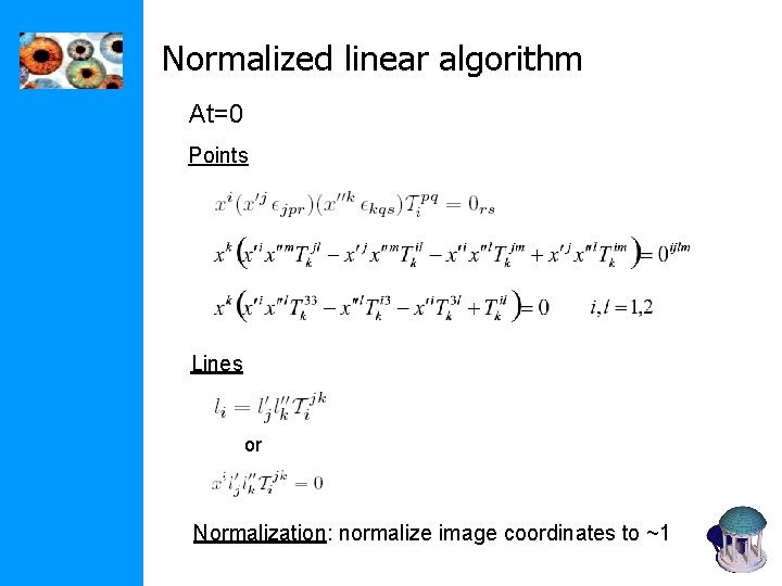 Normalized linear algorithm At=0 Points Lines or Normalization: normalize image coordinates to ~1 