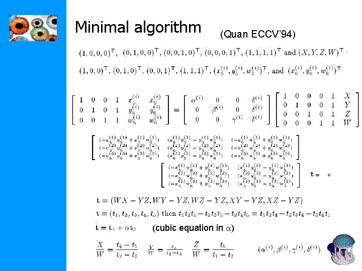 Minimal algorithm (Quan ECCV’ 94) (cubic equation in a) 