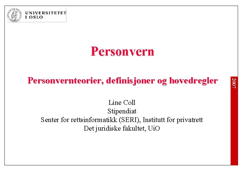 Personvern Line Coll Stipendiat Senter for rettsinformatikk (SERI), Institutt for privatrett Det juridiske fakultet,