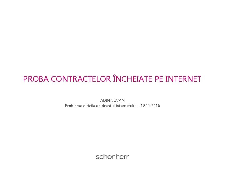 PROBA CONTRACTELOR ÎNCHEIATE PE INTERNET ADINA JIVAN Probleme dificile de dreptul internetului – 18.