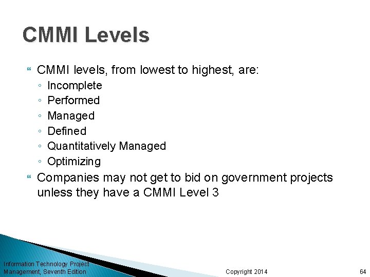 CMMI Levels CMMI levels, from lowest to highest, are: ◦ ◦ ◦ Incomplete Performed