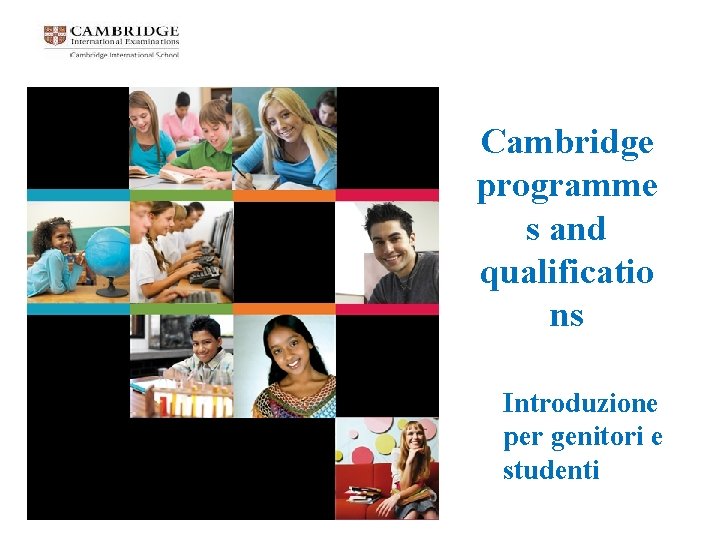 Cambridge programme s and qualificatio ns Introduzione per genitori e studenti 