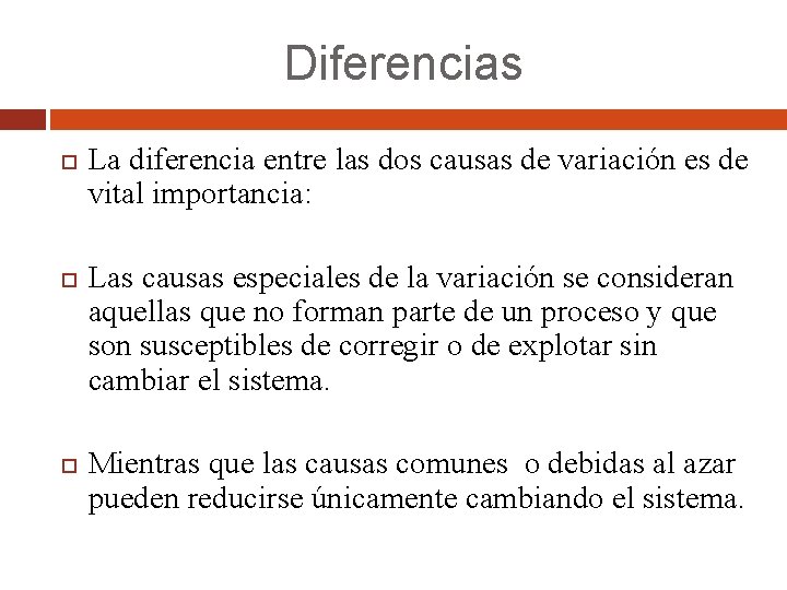 Diferencias La diferencia entre las dos causas de variación es de vital importancia: Las