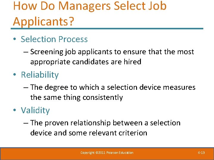 How Do Managers Select Job Applicants? • Selection Process – Screening job applicants to