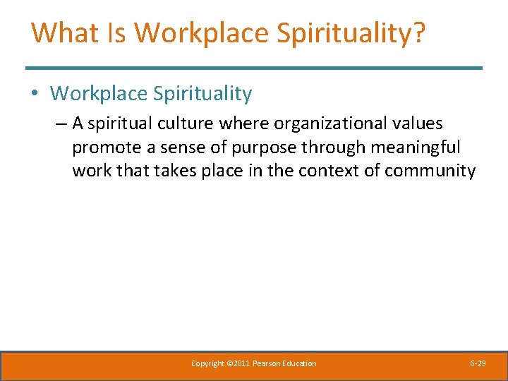 What Is Workplace Spirituality? • Workplace Spirituality – A spiritual culture where organizational values