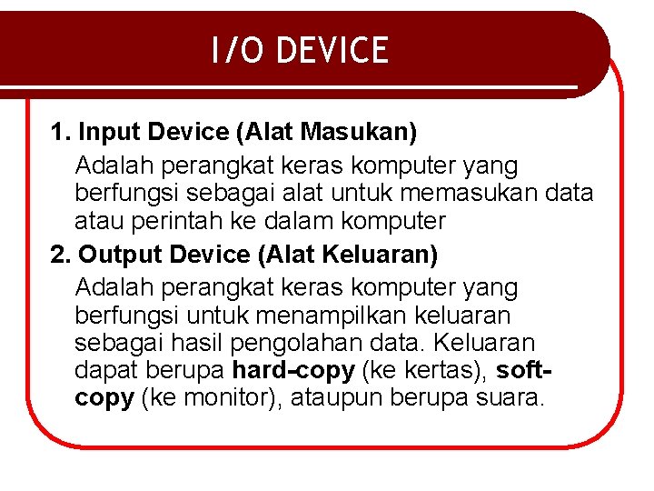 I/O DEVICE 1. Input Device (Alat Masukan) Adalah perangkat keras komputer yang berfungsi sebagai