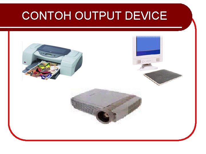 CONTOH OUTPUT DEVICE 