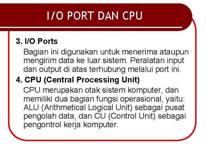 I/O PORT DAN CPU 3. I/O Ports Bagian ini digunakan untuk menerima ataupun mengirim