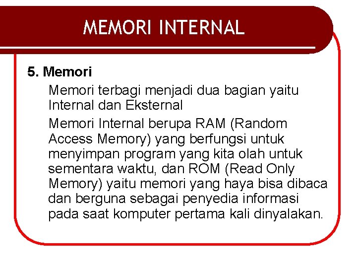 MEMORI INTERNAL 5. Memori terbagi menjadi dua bagian yaitu Internal dan Eksternal Memori Internal