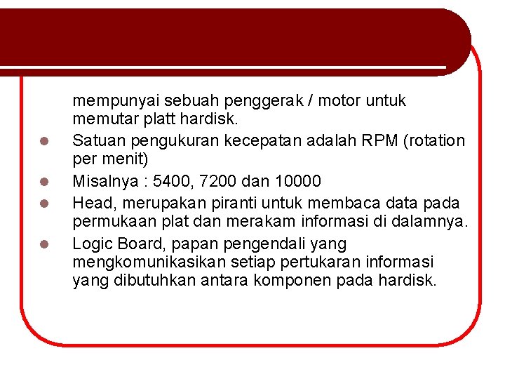 l l mempunyai sebuah penggerak / motor untuk memutar platt hardisk. Satuan pengukuran kecepatan