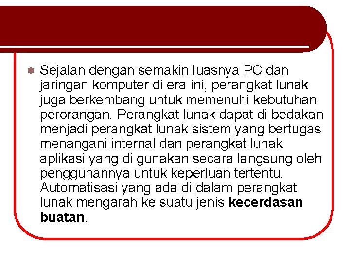 l Sejalan dengan semakin luasnya PC dan jaringan komputer di era ini, perangkat lunak